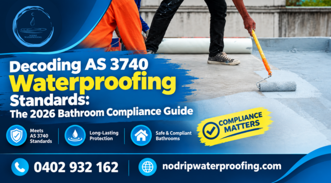 Decoding AS 3740 Waterproofing Standards: The 2026 Bathroom Compliance Guide